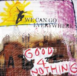 Good 4 Nothing : We Can Go Everywhere